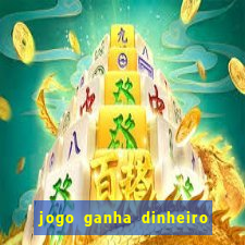 jogo ganha dinheiro de verdade